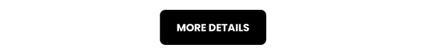 A black rectangular button with white text reading "More Details" in capital letters. It has a white border, conveying an interactive option.