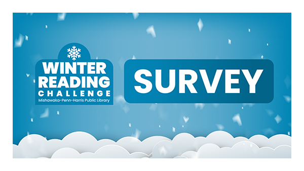 White clouds and snowflakes. Image text, ’MPHPL WINTER READING CHALLENGE Mishawaka-Penn-Harris Public Library SURVEY’