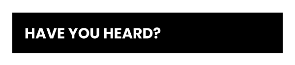 Banner text, 'HAVE YOU HEARD?'