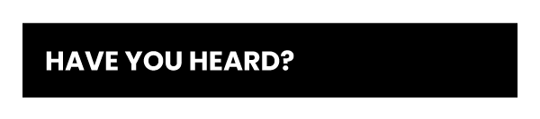 Banner text, 'HAVE YOU HEARD'