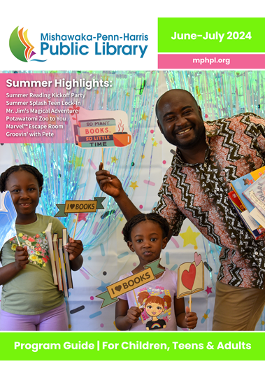 The front cover of the June and July 2024 program guide. ‘Mishawaka-Penn-Harris Public Library mphpl.org Event Highlights: Summer Reading Kickoff Party, Summer Splash Teen Lock-In. Program Guide for Children, Teens and Adults’