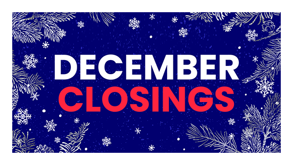 Text "December Closings" in bold white and red on a blue background, surrounded by white snowflakes and pine branches, conveying a festive winter theme.