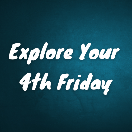 Explore Your 4th Friday