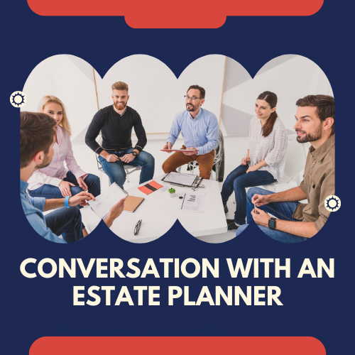 Conversation with an Estate Planner