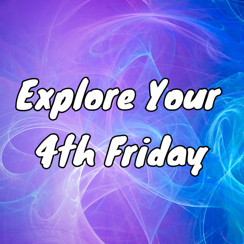 Explore Your 4th Friday