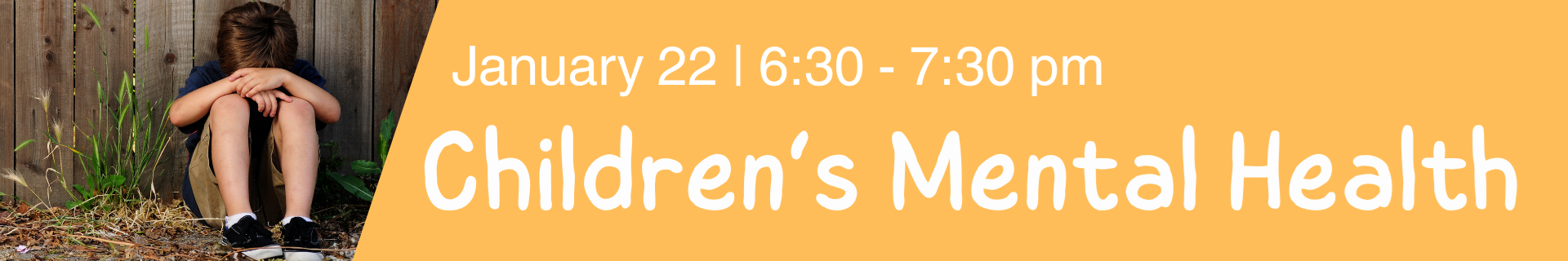 Children's Mental Health Information Session. January 22. 6:30 - 7:30pm