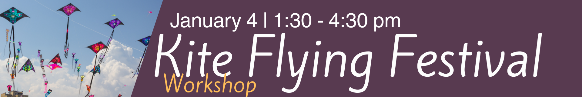 Kite Flying Festival Workshop. January 4 1:30 - 4:30pm