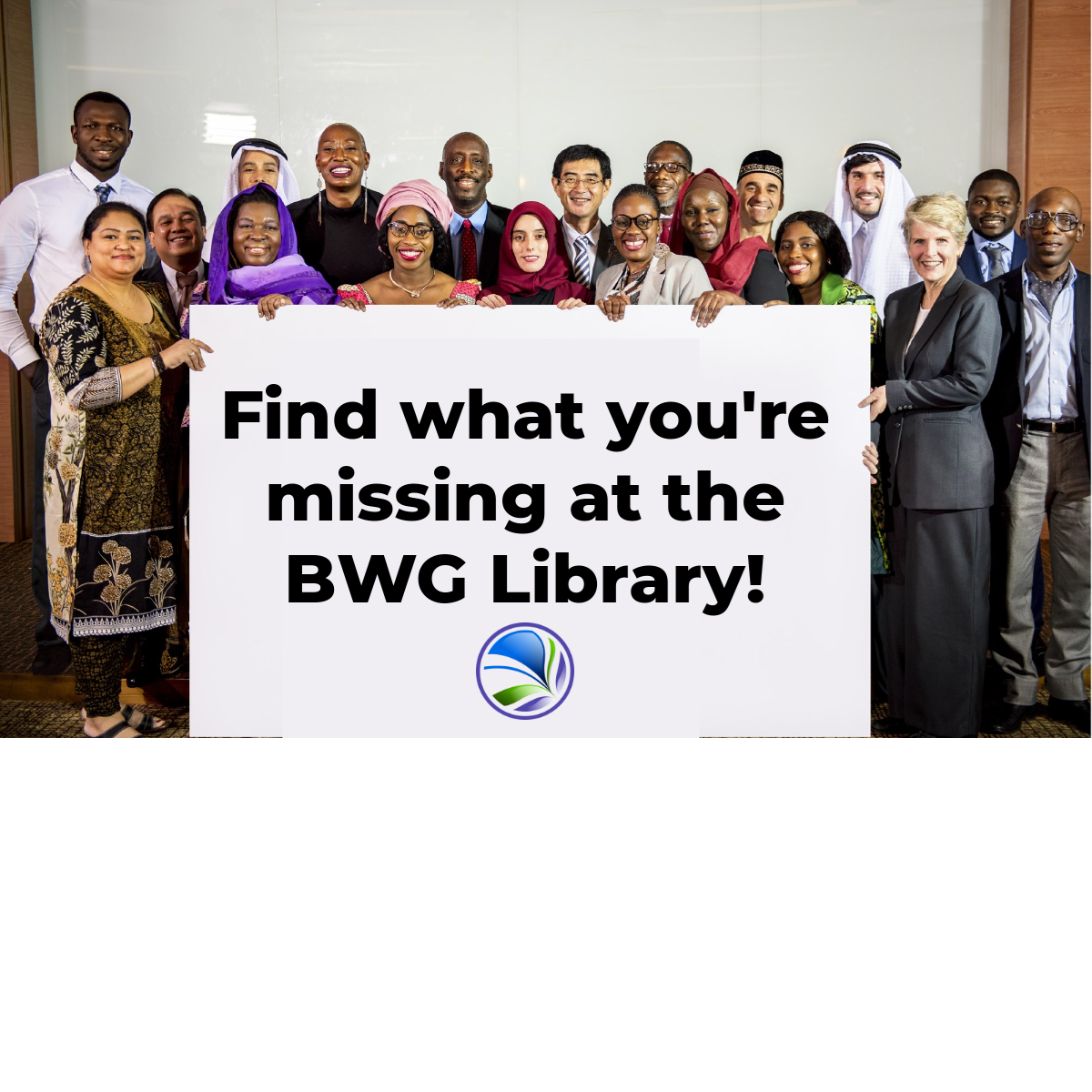 Group of people holding a sign that reads: Find what you're missing at the BWG Library!