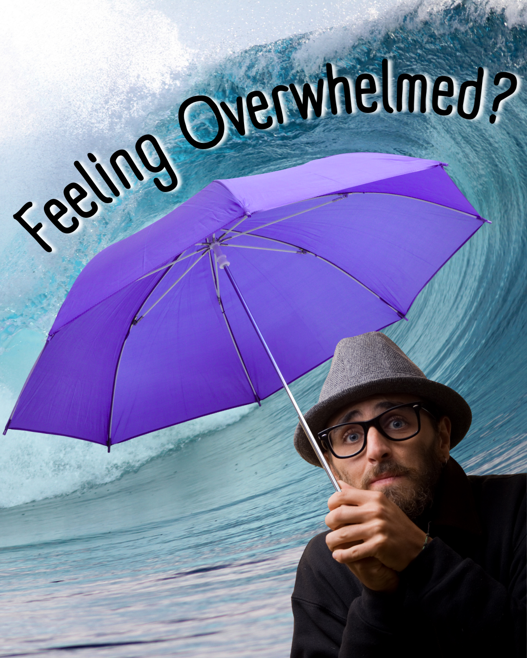 Man holding an umbrella in front of a tidal wave. Text: Feeling Overwhelmed?