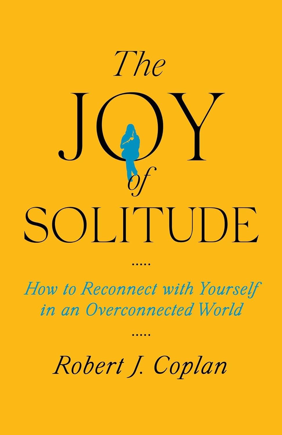 The Joy of Solitude by Robert J Caplan