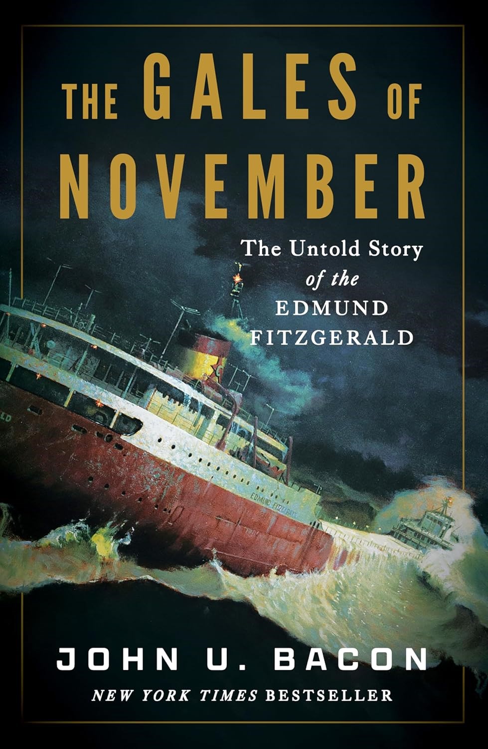 The Gales of November the Untold Story of the Edmund Fitzgerald by John U Bacon 