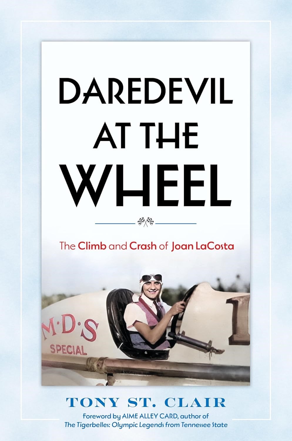 Daredevil at the Wheel The Climb and Crash of Joan LaCosta by Tony St. Clair