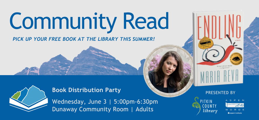 Community Read Endling by Maria Reva Pick up your free book at the library this summer. Books distribution party Wednesday June third from five to six thirty PM in the Dunaway Community Room for Adults