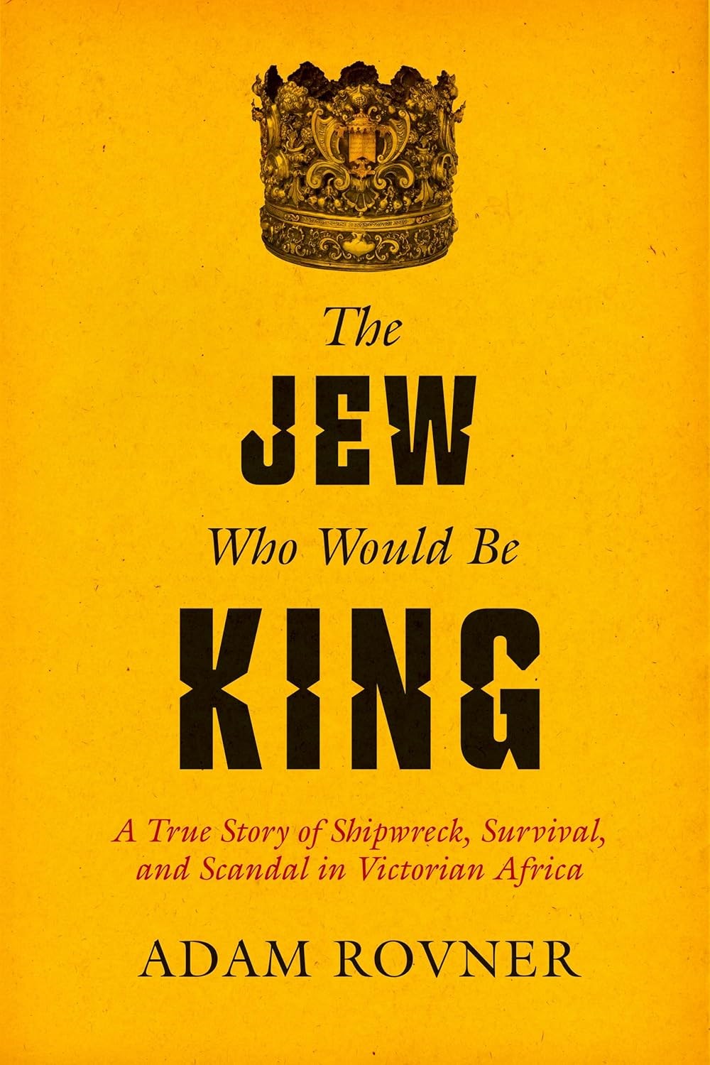 The Jew Who Would Be King by Adam Rovner The Jew Who Would Be King by Adam Rovner