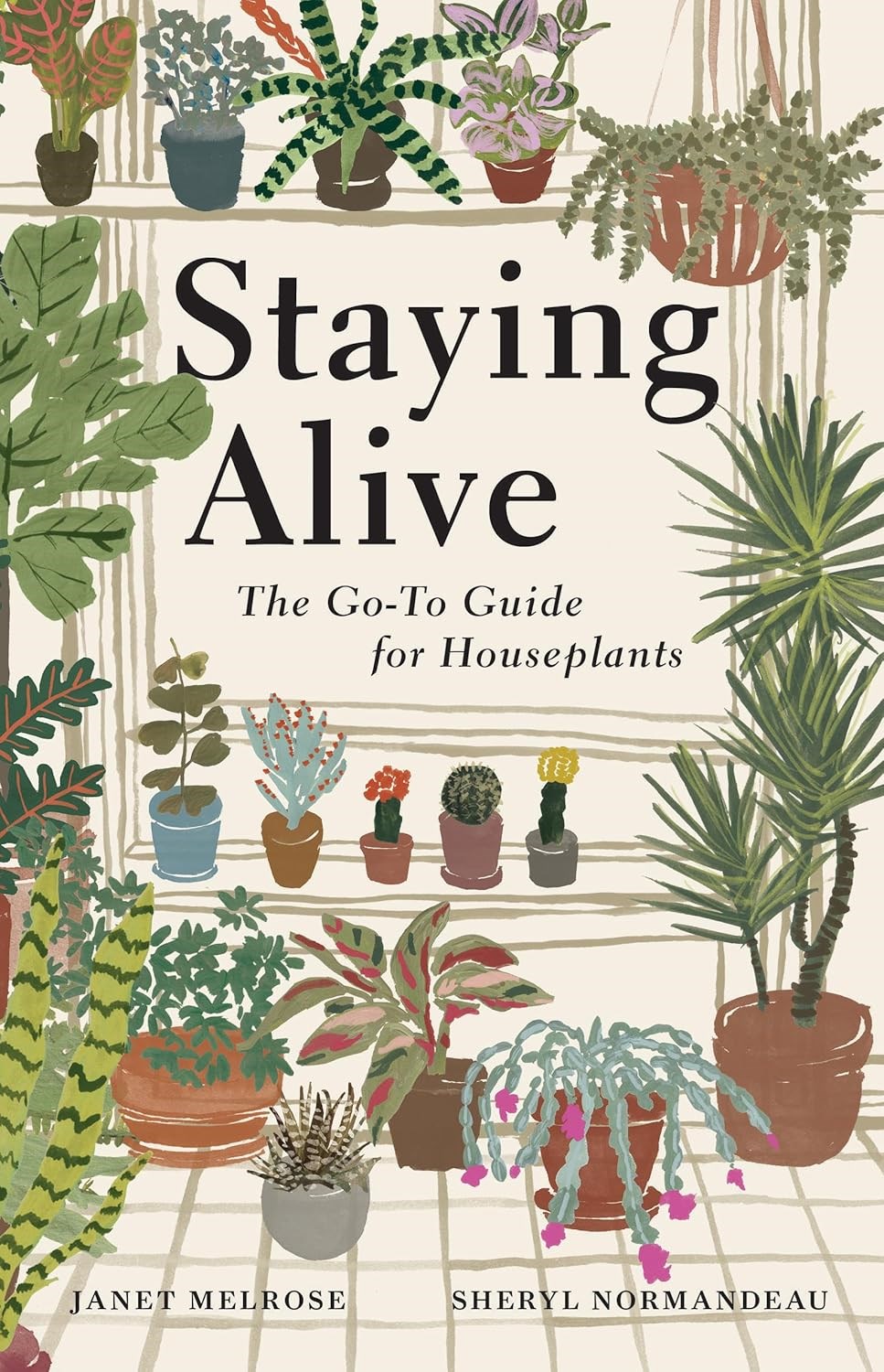 Staying Alive The Go-To Guide for Houseplants by Janet Melrose