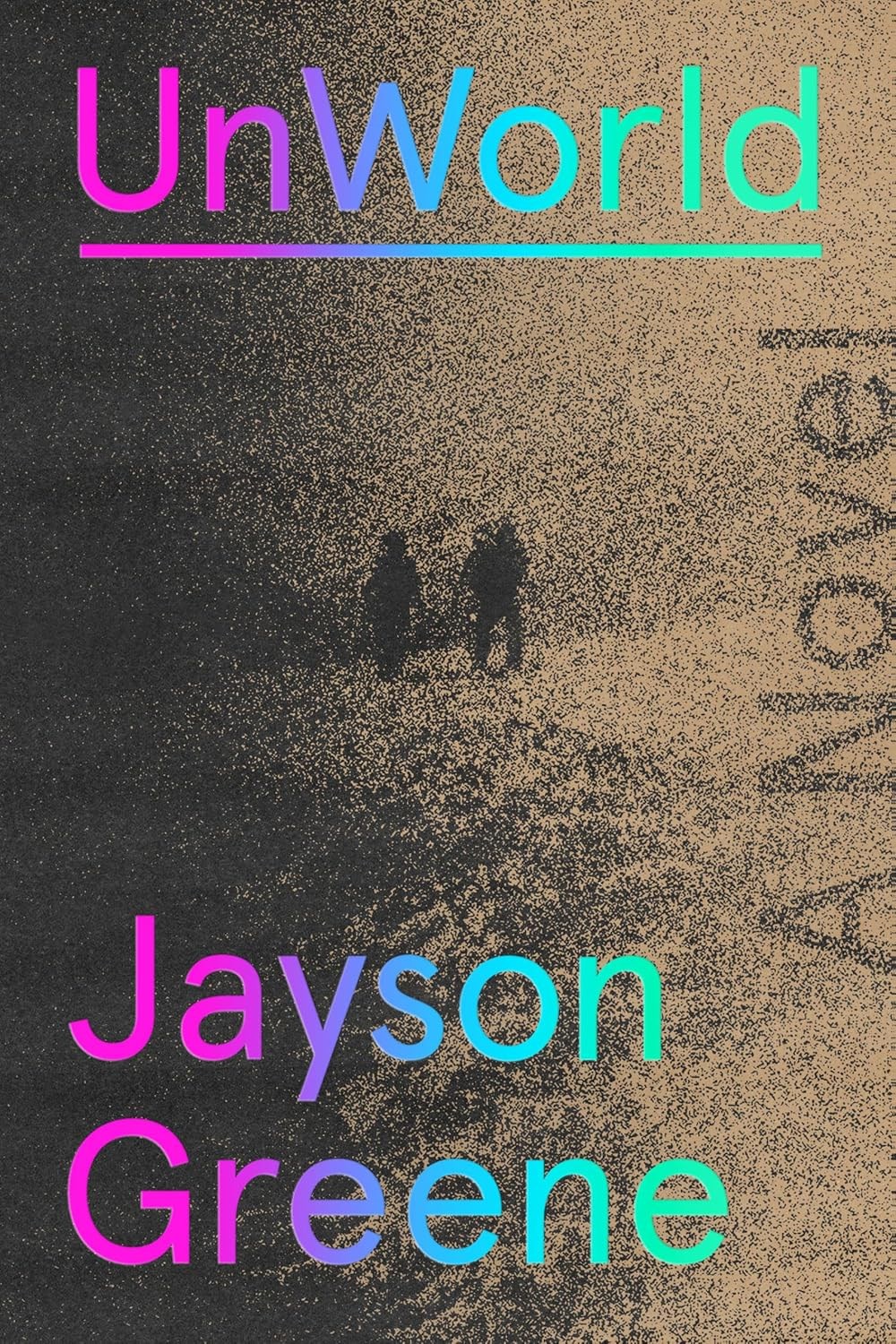 UnWorld A Novel by Jayson Greene