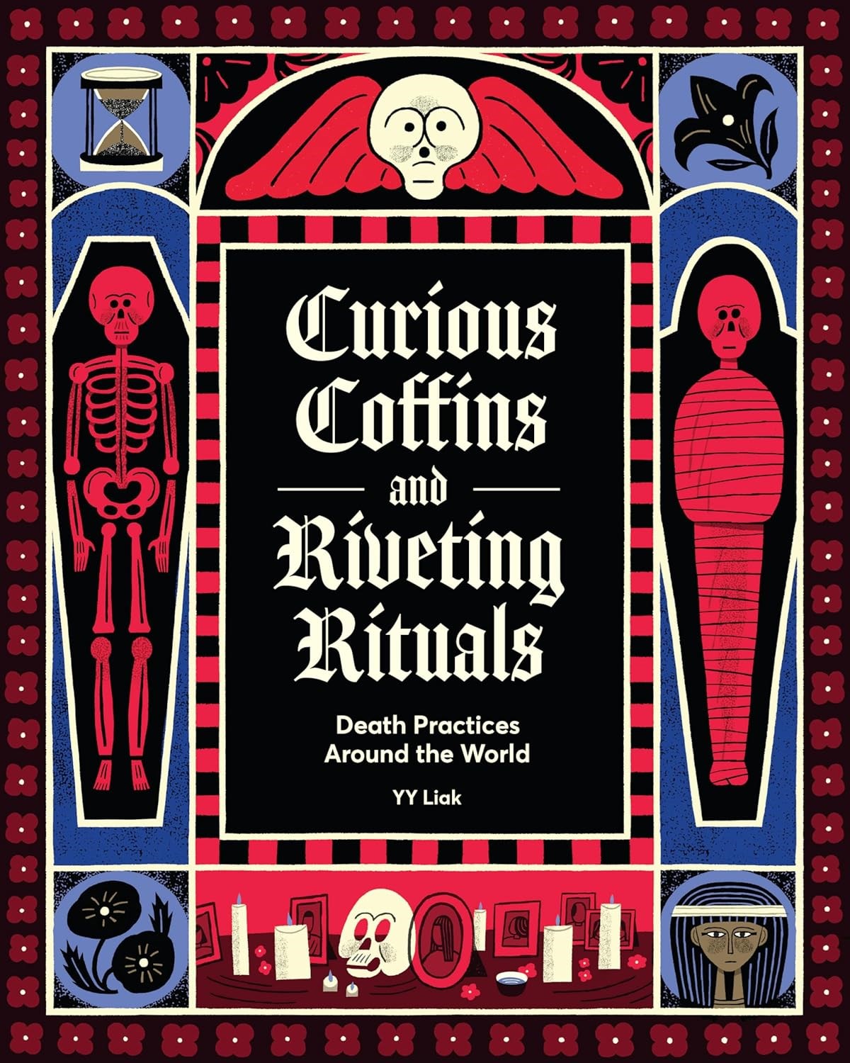 Curious Coffins and Riveting Rituals Death Practices Around the World by YY Liak