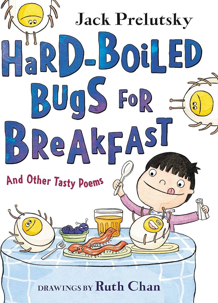 Hard-Boiled Bugs for Breakfast and Other Tasty Poems by Jack Prelutsky