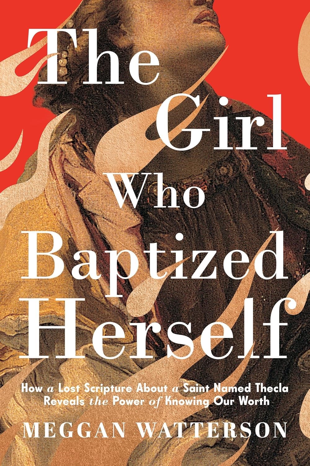 The Girl Who Baptized Herself by Meggan Watterson