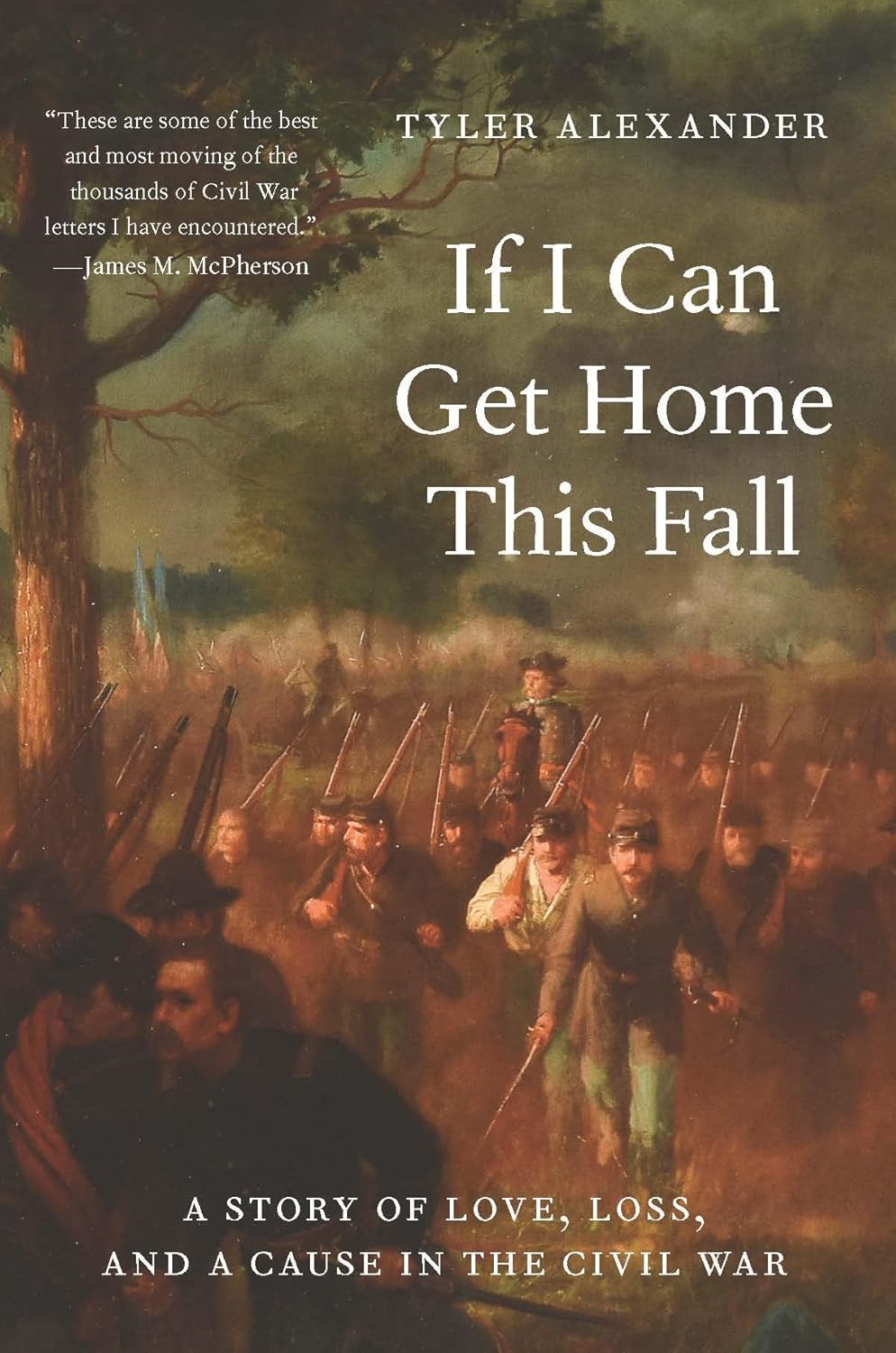 If I Can Get Home This Fall: A Story of Love, Loss, and a Cause in the Civil War by Tyler Alexander
