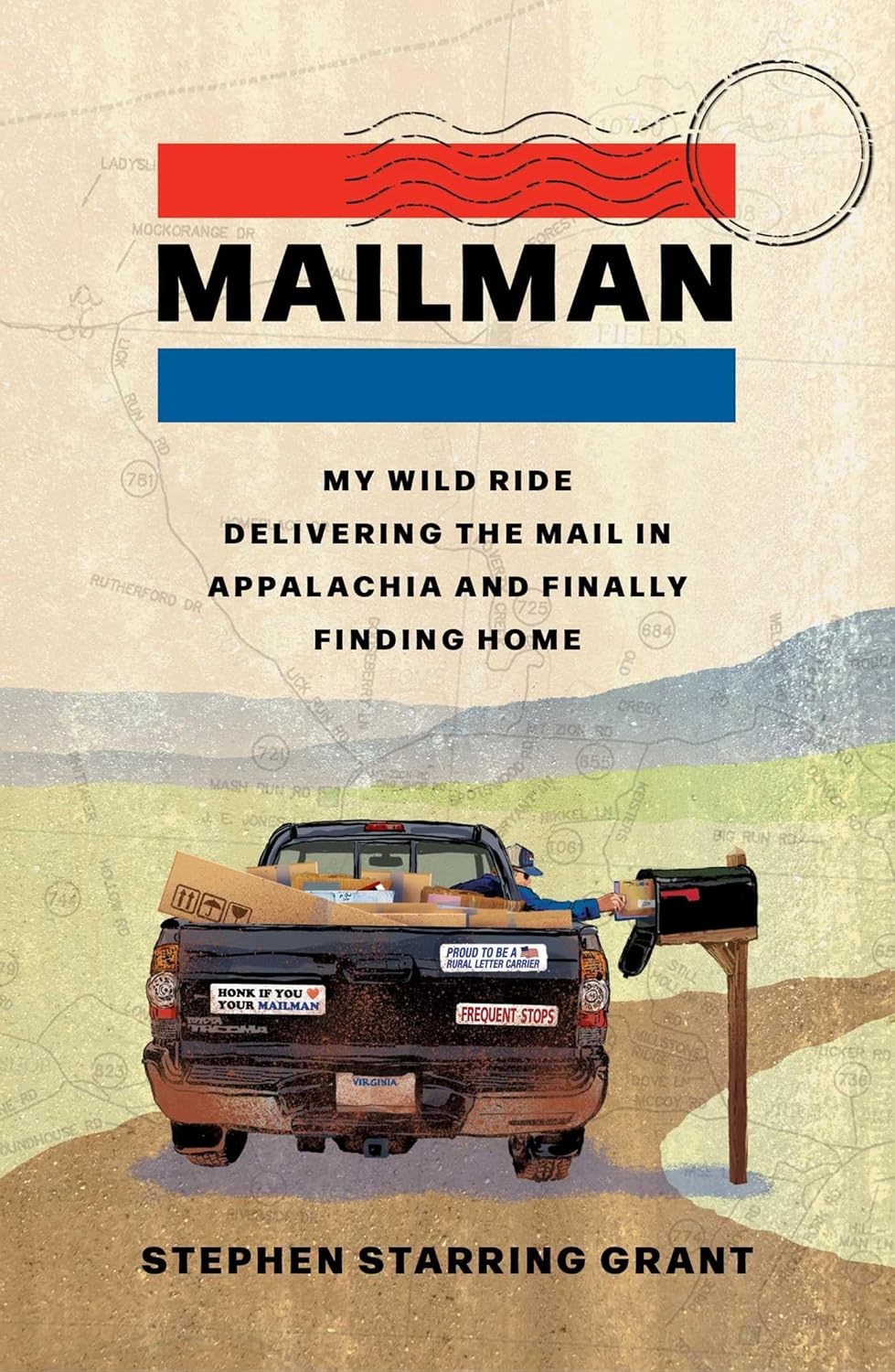 Mailman My Wild Ride Delivering the Mail in Appalachia and Finally Finding Home by Stephen Starring Grant Mailman My Wild Ride Delivering the Mail in Appalachia and Finally Finding Home by Stephen Starring Grant