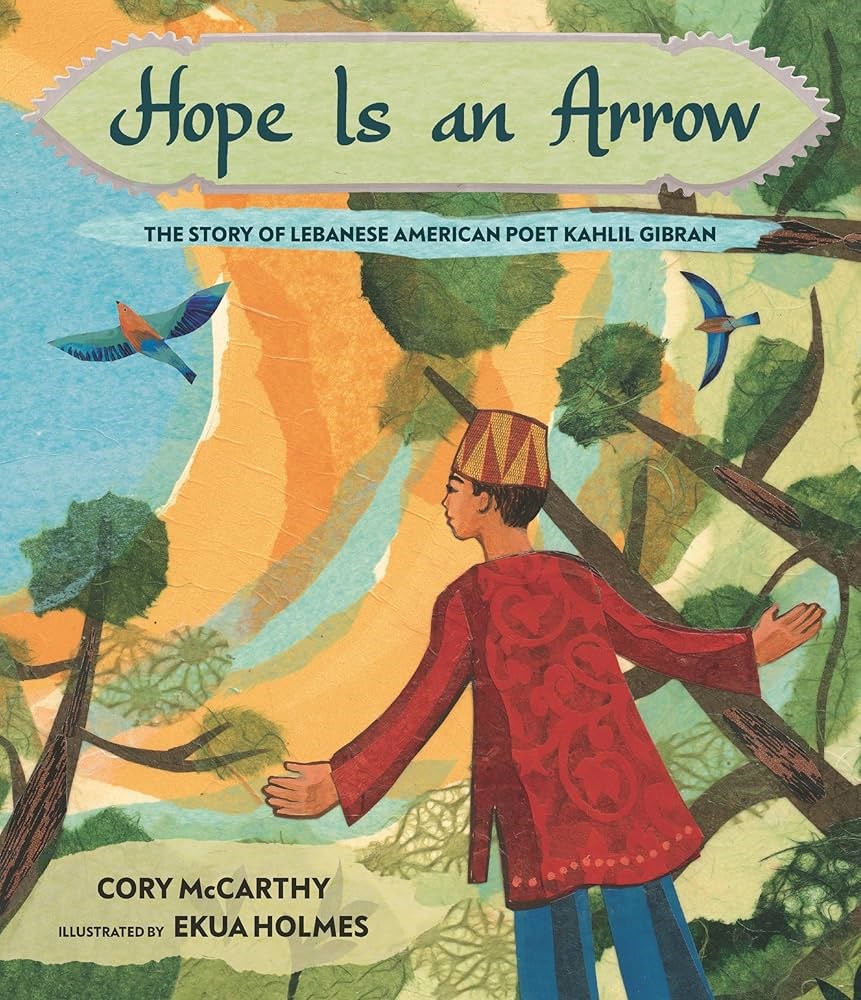 Hope is an Arrow: The Story of Lebanese American Poet Kahlil Gibran by Cory McCarthy