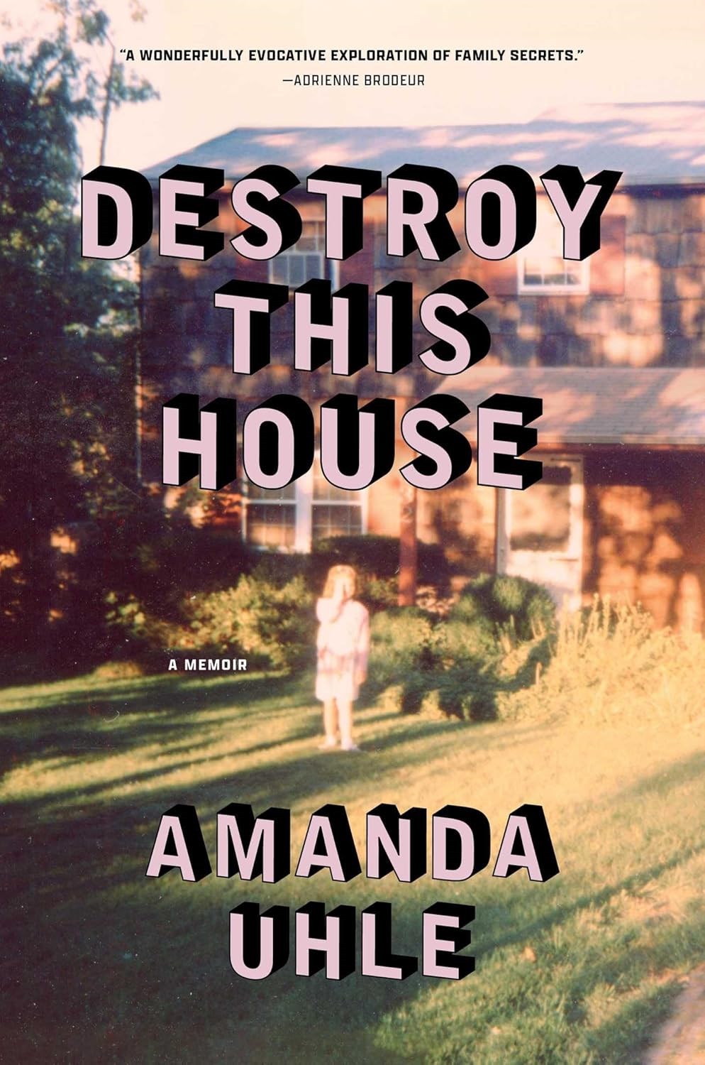 Destroy This House A Memoir by Amanda Uhle Destroy This House A Memoir by Amanda Uhle