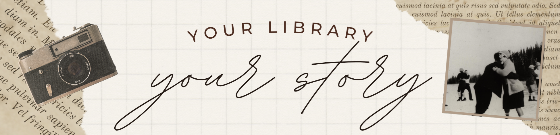 The title reads "Your Library, Your Story". It has a graph paper background with more handwritten, vontage paper on either side of the title. On top of the paper on the left is a vintage camera, and to the right is a photo taken from the Coal Branch Archives of skaters embracing. The vibe of the title image is nostalgic and muted, looking like an old scrapbook.