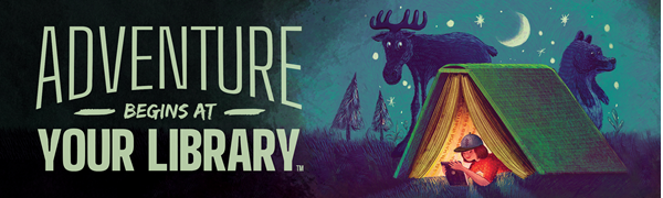 Image reads: Adventure Begins at your library.  It depicts a tent made out of an open book.  Behind the book tent is the shadow of a moose and bear.  There are stars and a moon in the background.