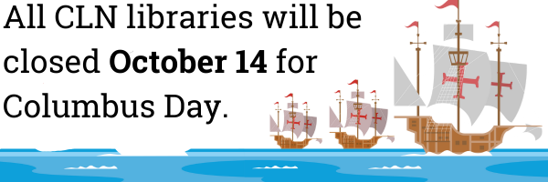Image reads: All CLN libraries will be closed October 14 for Columbus Day.  On the right side is a drawing of three sailing ships.