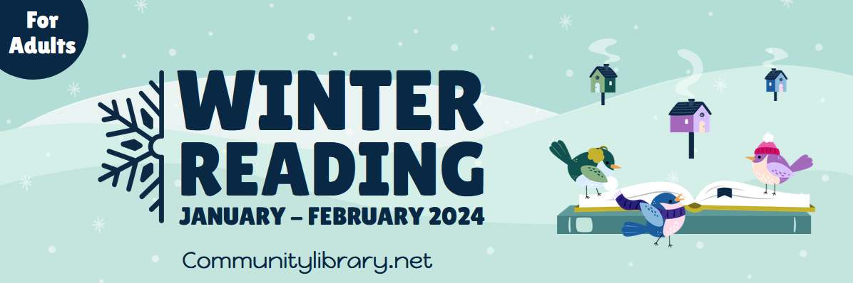 teal winter Reading Challenge image.  Top right corner says for adults. Right side reads Winter Reading January to February 2024. Communitylibrary.net. Left side features image of cartoon birds in snow gear playing on book pile in snow.