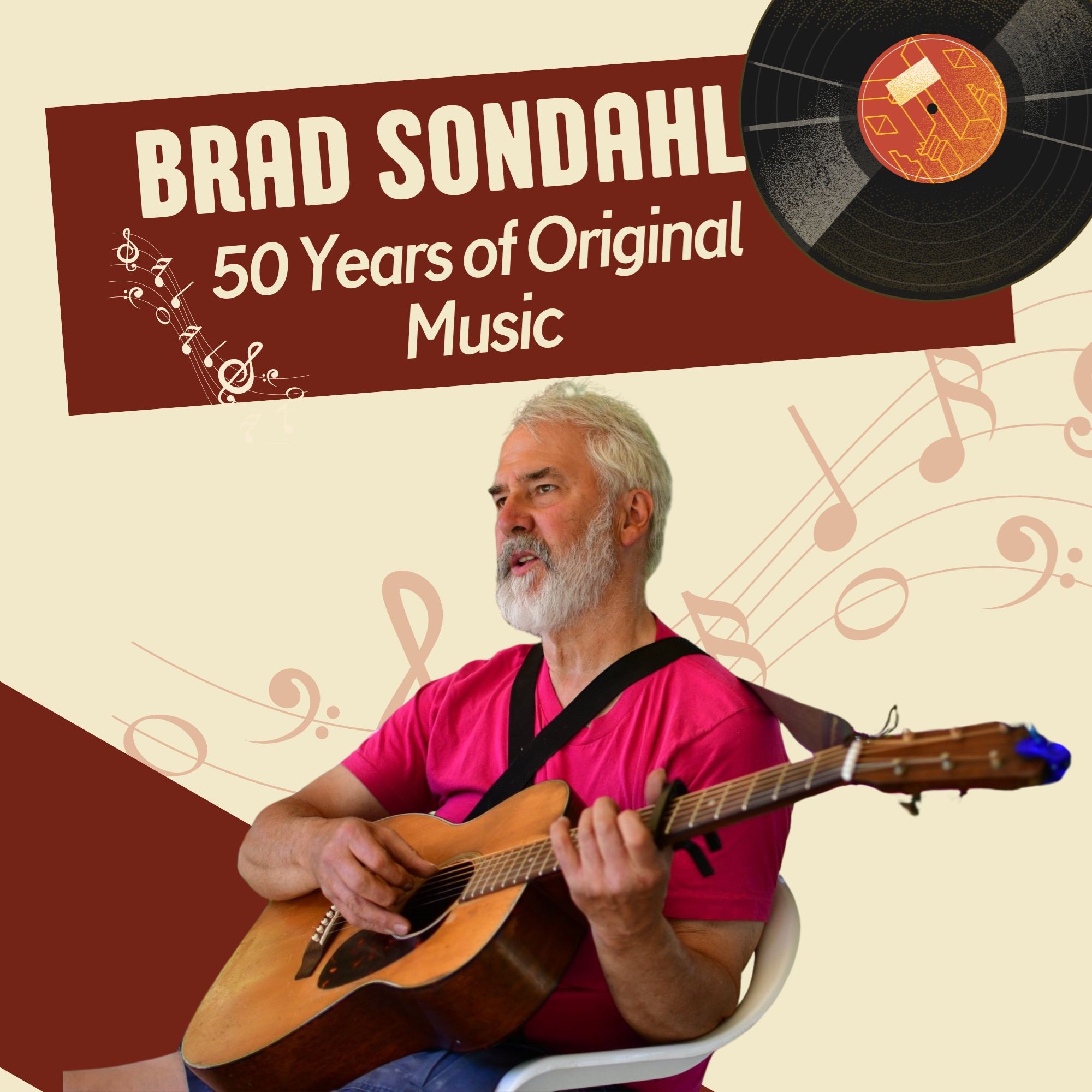 Text reads: Brad Sondahl, 50 years of original music.  Image is of brad sondahl playing guitar.  He is wearing a pink tshirt and jeans and sitting in a white lawn chair.