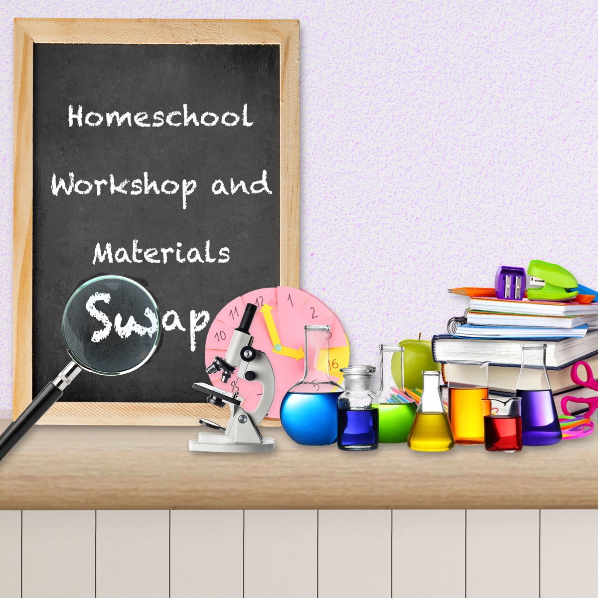 A variety of resources for homeschool families (beakers, microscope, books, clock) &amp; written on chalkboard, "Homeschool Workshop and Materials Swap".