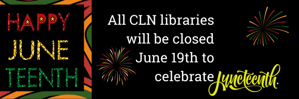 Text reads: Happy Juneteenth.  All CLN libraries will be closed to celebrate Juneteenth.  It is on a black background with red, green, and yellow fireworks.